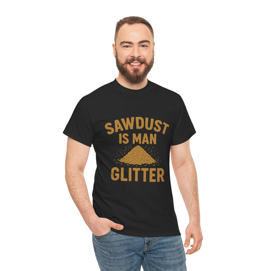 Sawdust Is Man Glitter Tee