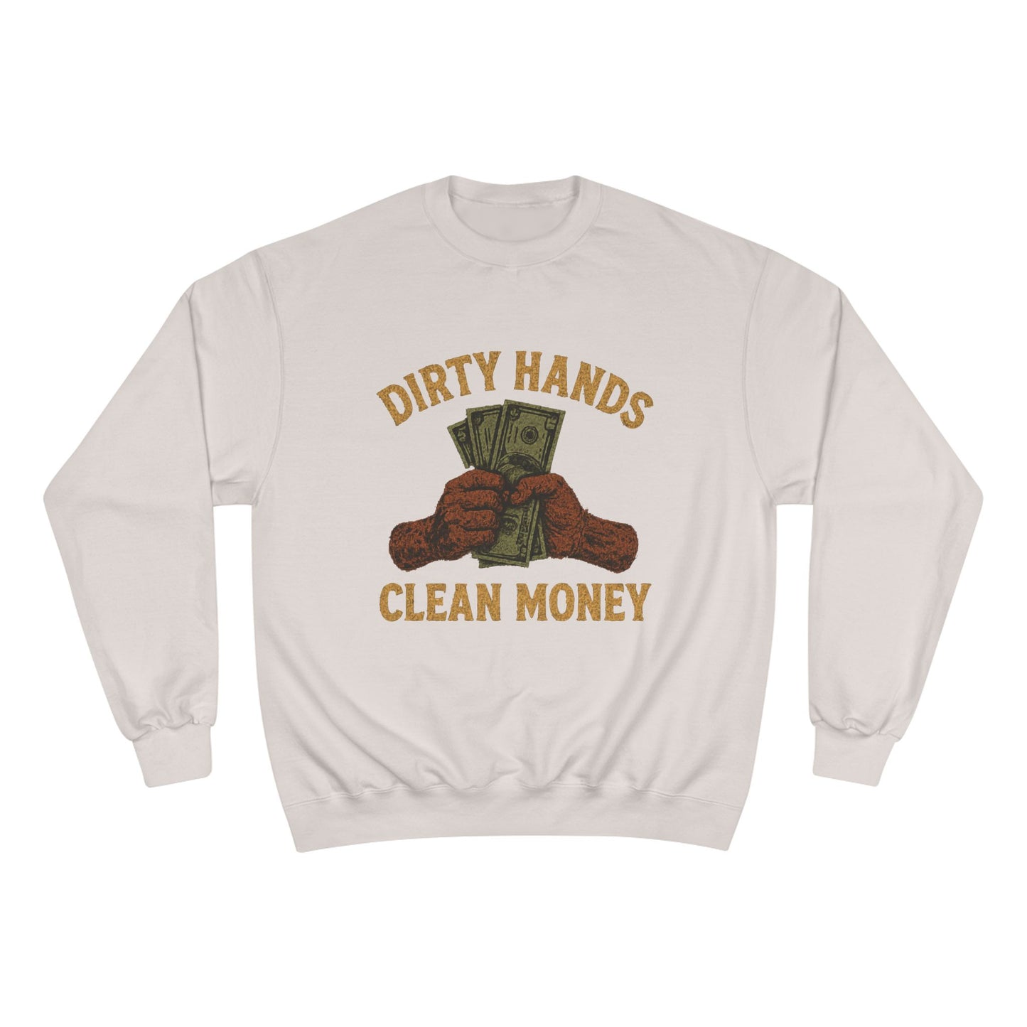 Dirty Hands Clean Money Champion Sweatshirt