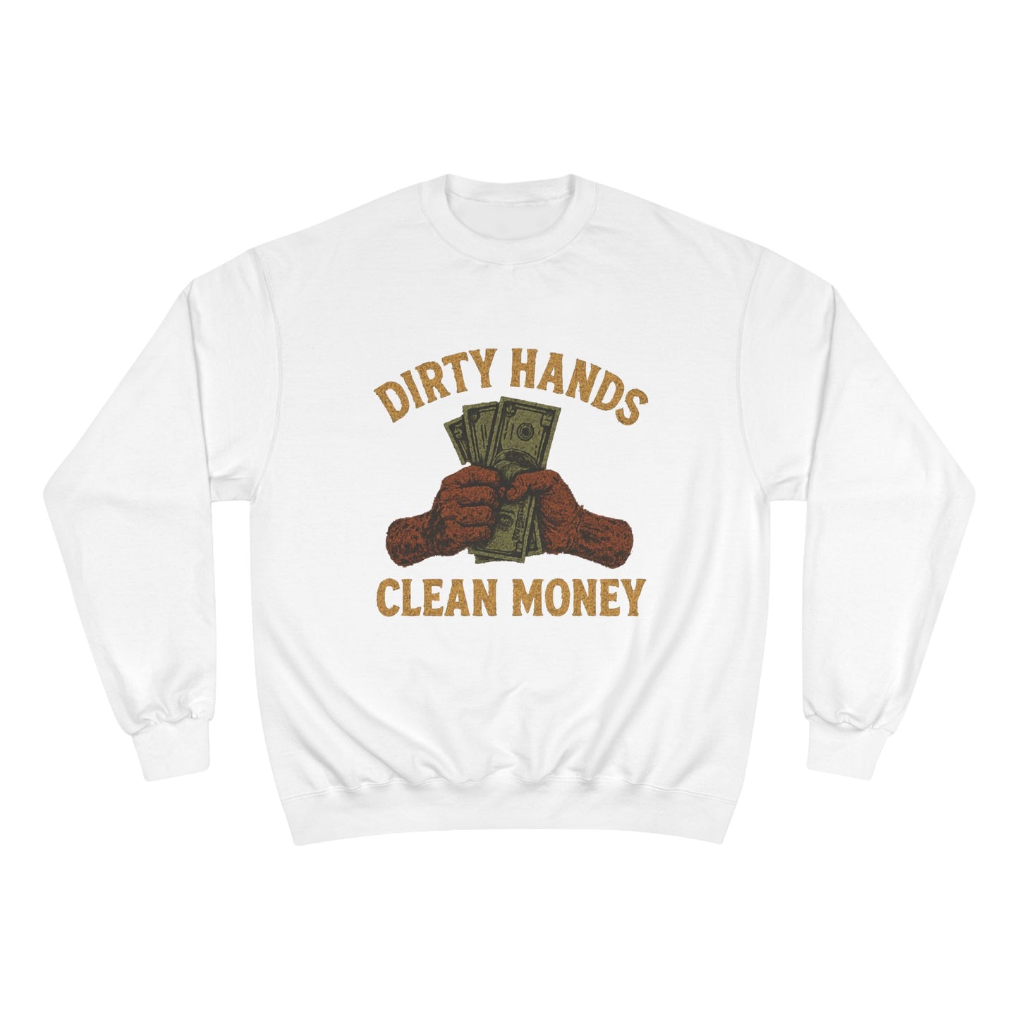 Dirty Hands Clean Money Champion Sweatshirt