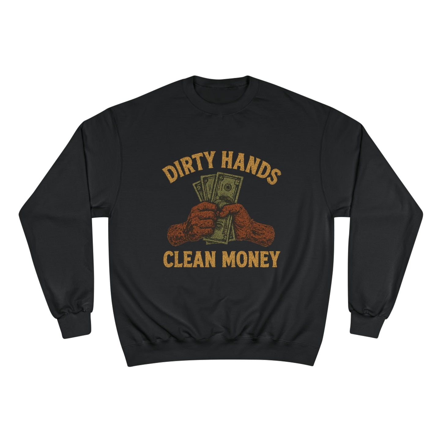 Dirty Hands Clean Money Champion Sweatshirt
