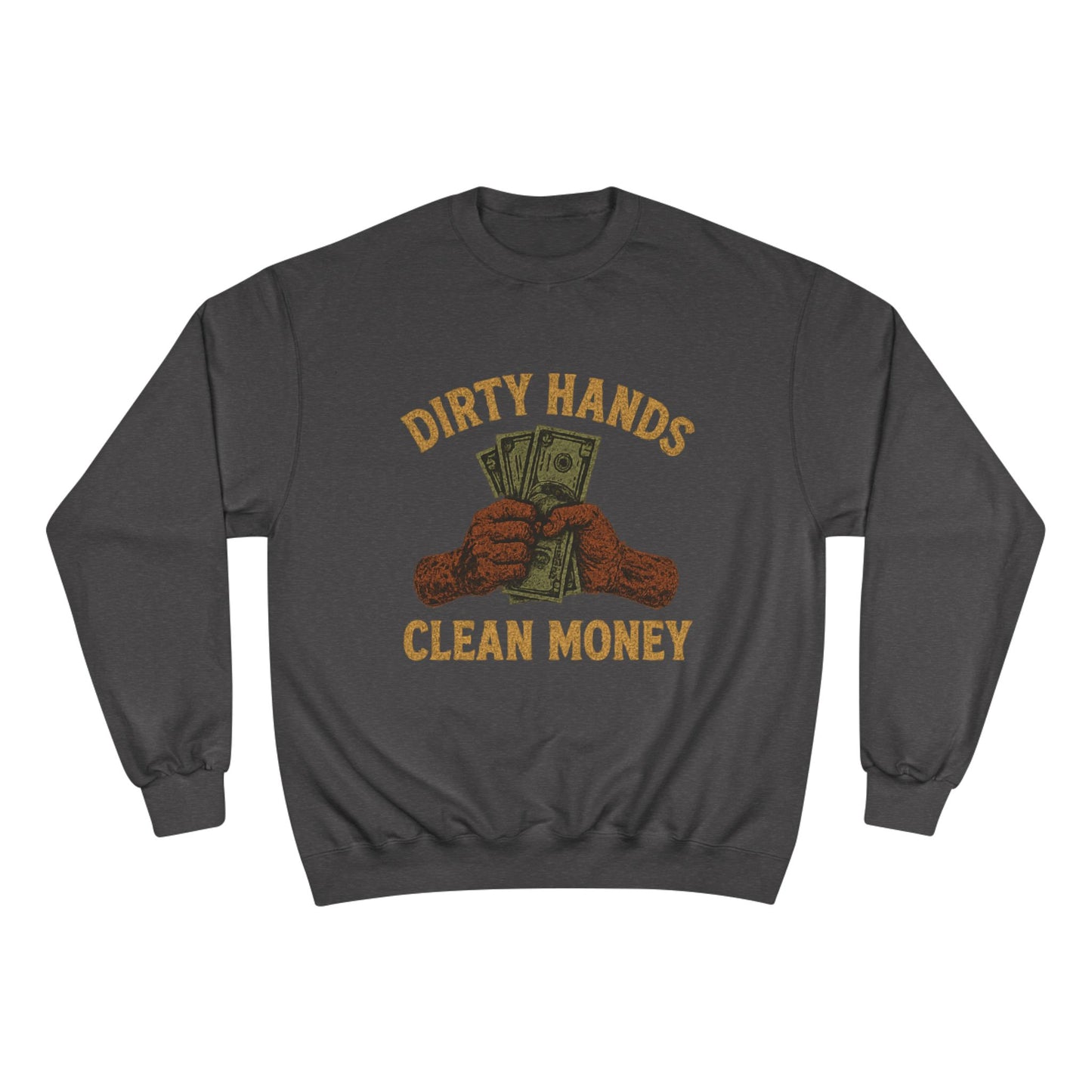 Dirty Hands Clean Money Champion Sweatshirt