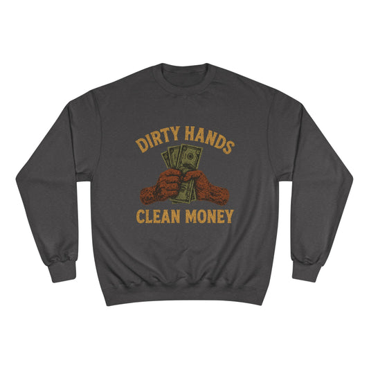 Dirty Hands Clean Money Champion Sweatshirt