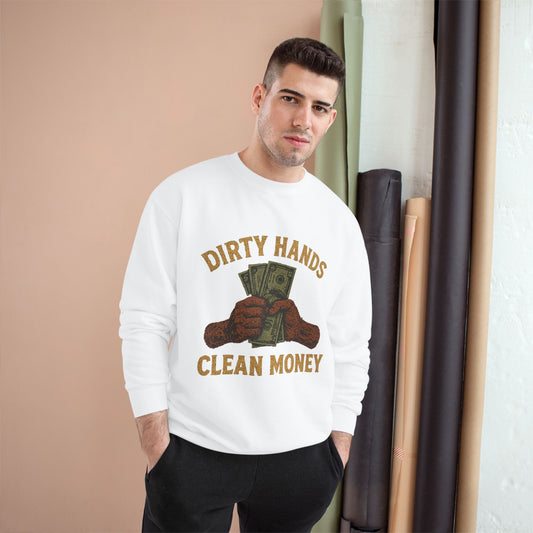Dirty Hands Clean Money Champion Sweatshirt
